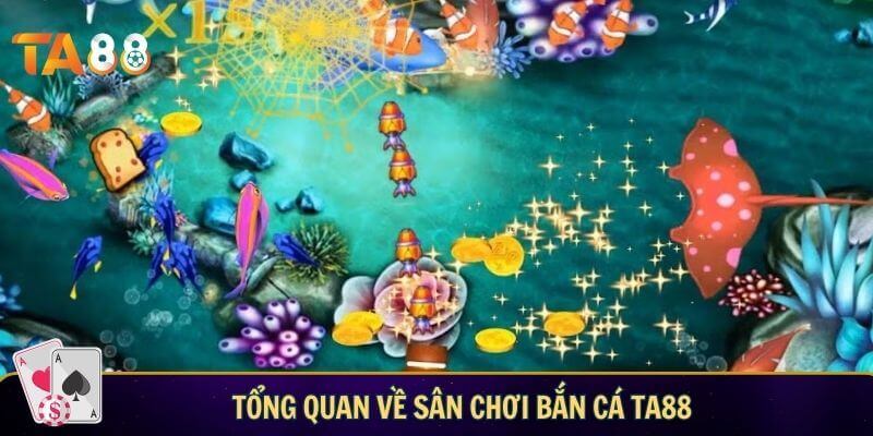 Tổng quan về sân chơi bắn cá TA88