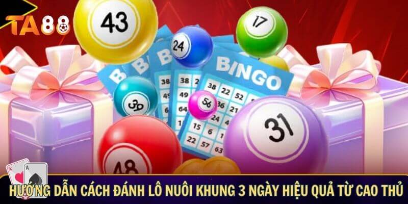 Hướng dẫn cách đánh lô nuôi khung 3 ngày hiệu quả từ cao thủ