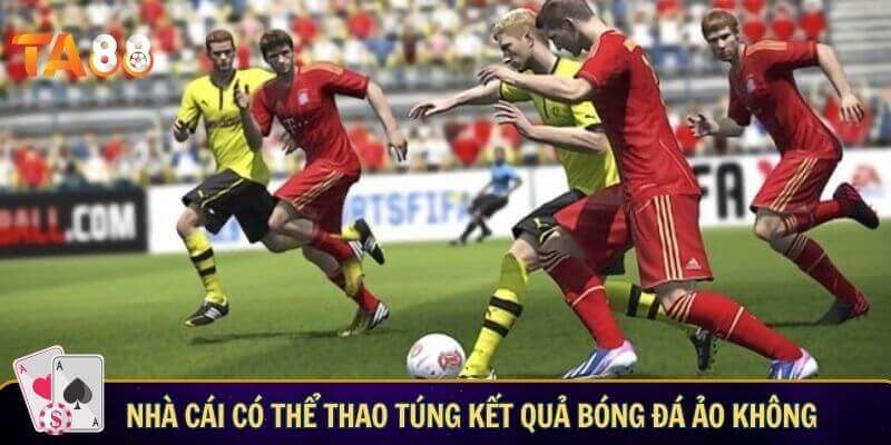 Bóng đá ảo có bịp không? Sự thật về trò chơi cá cược tại nhà cái Nhà cái có thể thao túng kết quả bóng đá ảo không