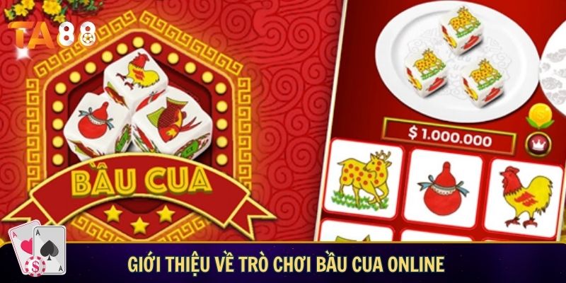 Bầu cua online TA88 – Sân chơi giải trí cực đỉnh tại nhà Giới thiệu về trò chơi bầu cua online