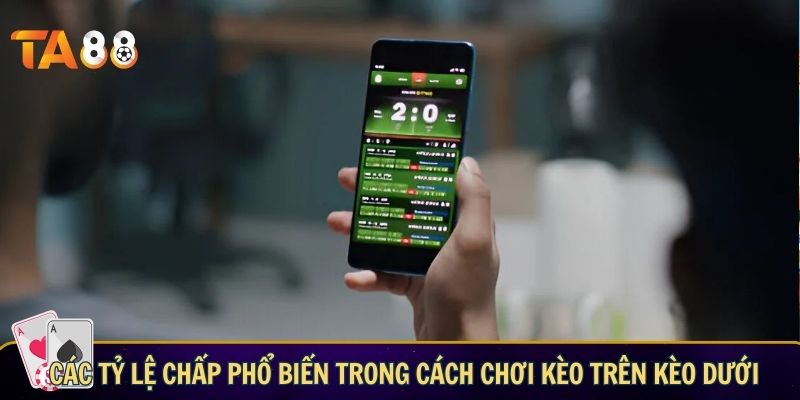 Cách chơi kèo trên kèo dưới hiệu quả cho người mới a hand holding a cellphone