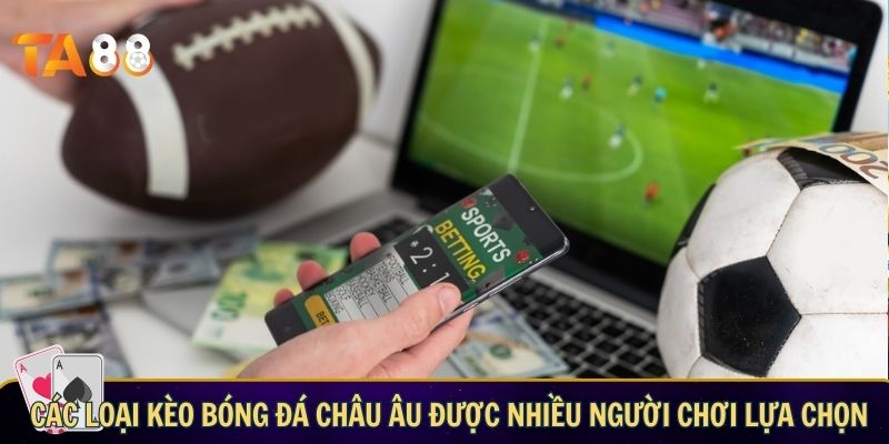 Kèo bóng đá Châu Âu: cách chơi, kinh nghiệm và chiến thuật hay Các loại kèo bóng đá châu Âu được nhiều người chơi lựa chọn