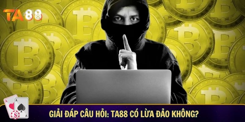 Ta88 có lừa đảo không? Giải đáp mọi thắc mắc về uy tín của nhà cái Giải đáp câu hỏi: Ta88 có lừa đảo không?