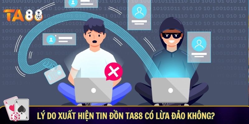 Ta88 có lừa đảo không? Giải đáp mọi thắc mắc về uy tín của nhà cái Lý do xuất hiện tin đồn Ta88 có lừa đảo không?
