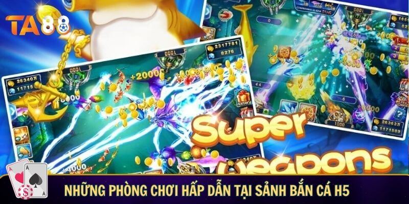 Bắn cá H5 – Siêu phẩm bắn cá săn thưởng đỉnh cao Những phòng chơi hấp dẫn tại sảnh bắn cá h5