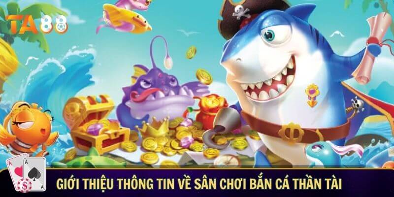 Bắn cá thần tài: Chinh phục đại dương bất tận tại TA88 Giới thiệu thông tin về sân chơi bắn cá thần tài