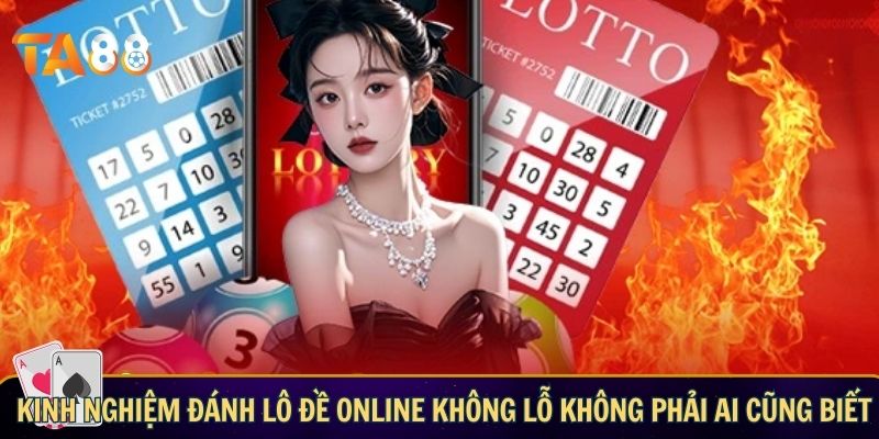 Kinh nghiệm đánh lô đề online không lỗ – Bí quyết từ cao thủ Kinh nghiệm đánh lô đề online không lỗ không phải ai cũng biết