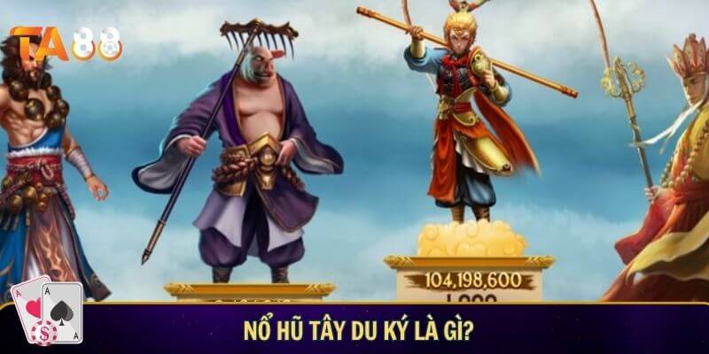 Nổ hũ tây du ký: Tham gia cuộc phiêu lưu kỳ bí cùng TA88 Nổ hũ tây du ký là gì?