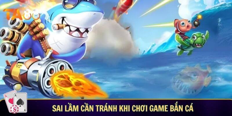 Hướng dẫn 5 mẹo chơi game bắn cá - 5 tips săn cá bất bại Sai lầm cần tránh khi tuân thủ mẹo chơi bắn cá online