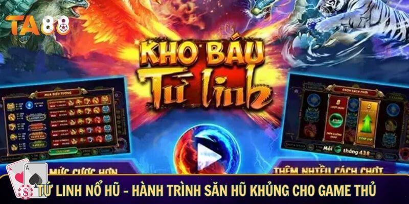 Tứ linh nổ hũ – Hành trình săn hũ khủng cho game thủ tu linh no hu 1