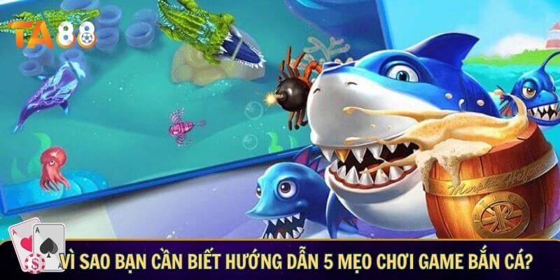 Hướng dẫn 5 mẹo chơi game bắn cá - 5 tips săn cá bất bại Vì sao bạn cần biết 5 mẹo chơi bắn cá online?