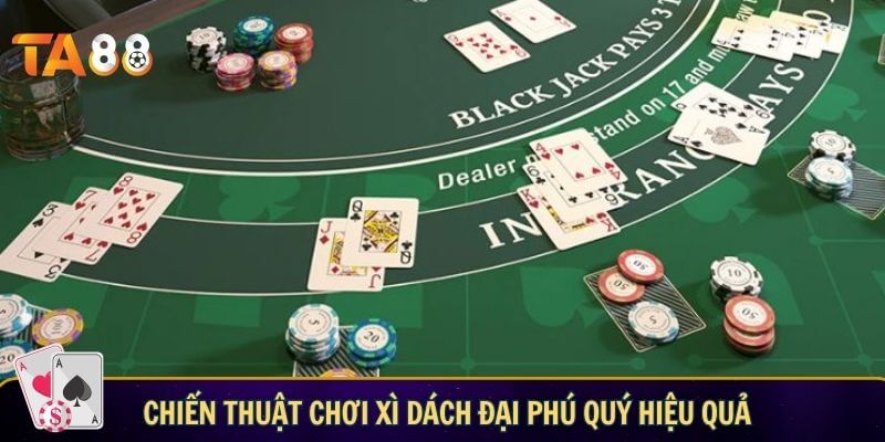 Xì dách đại phú quý – Trải nghiệm game bài mới lạ tại TA88 Chiến thuật chơi xì dách đại phú quý hiệu quả